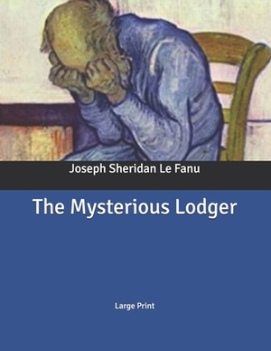The Mysterious Lodger by J. Sheridan Le Fanu