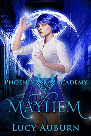 Phoenix Academy: Mayhem by Lucy Auburn