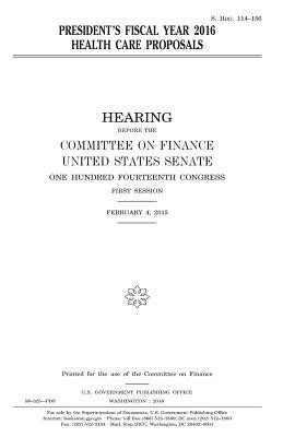 President's fiscal year 2016 health care proposals by United States Congress, United States Senate, Committee on Finance