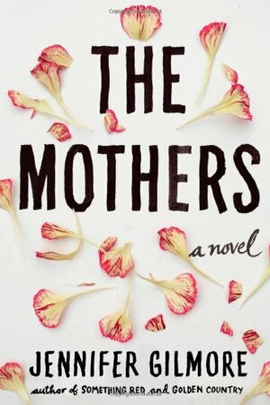 The Mothers by Jennifer Gilmore