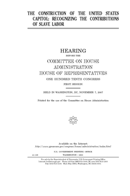 The construction of the United States Capitol: recognizing the contributions of slave labor by United S. Congress, Committee on House Administrati (house), United States House of Representatives