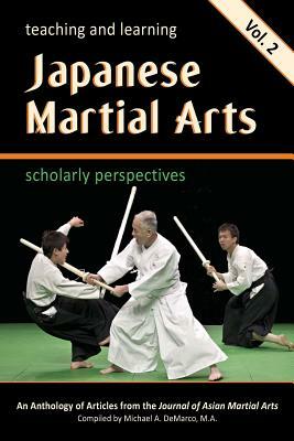 Teaching and Learning Japanese Martial Arts Vol. 2: Scholarly Perspectives by John Donohue, Eliot Lee Grossman, Sakuyama Yoshinaga B. a.