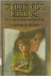 Phoenix Rising: Or How to Survive Your Life by Cynthia D. Grant
