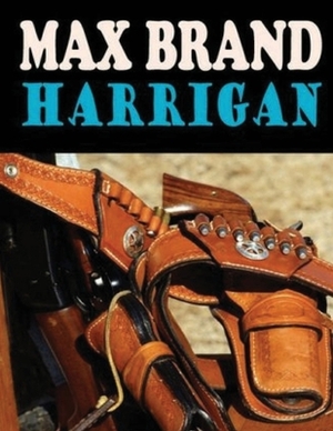Harrigan (Annotated) by Max Brand