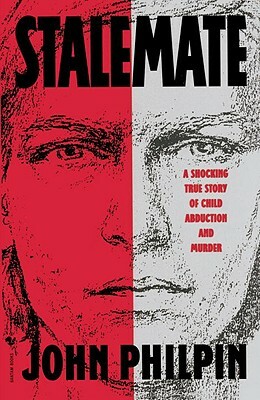 Stalemate: A Shocking True Story of Child Abduction and Murder by John Philpin