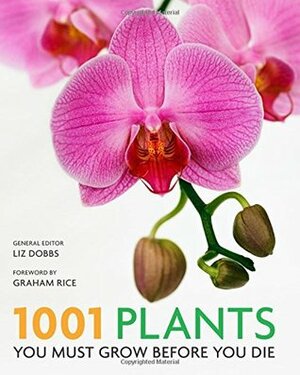 1001 Plants: You must grow before you die by Liz Dobbs