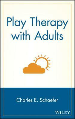 Play Therapy with Adults by Charles E. Schaefer