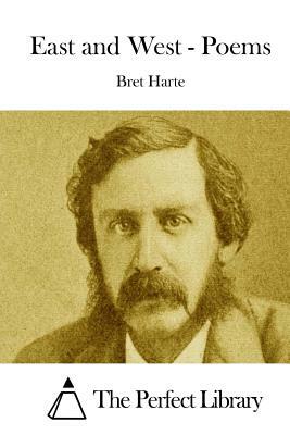 East and West - Poems by Bret Harte