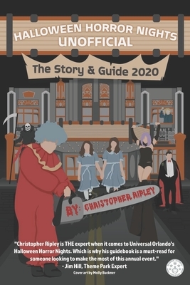 Halloween Horror Nights Unofficial: The Story & Guide 2020 by Christopher Ripley