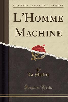 L''Homme Machine by Julien Offray de La Mettrie, Julien Offray de La Mettrie