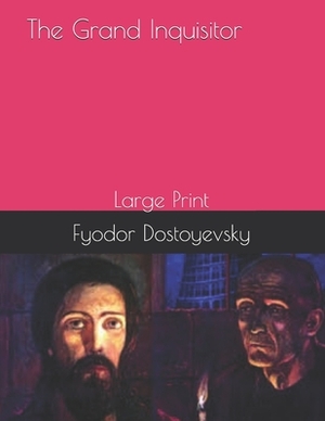 The Grand Inquisitor: Large Print by Fyodor Dostoevsky