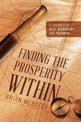 Finding the Prosperity Within: A Journey of Self-Discovery and Triumph by Brian Webster