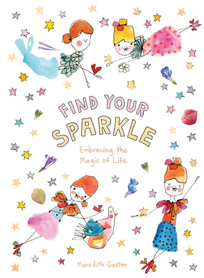 Find Your Sparkle: Embracing the Magic of Life by Meredith Gaston