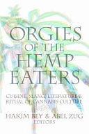 Orgies of the Hemp Eaters: Cuisine, Slang, Literature &amp; Ritual of Cannabis Culture by Hakim Bey, Abel Zug