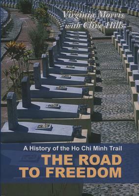 A History of the Ho Chi Minh Trail: The Road to Freedom by Virginia Morris, Clive Hills