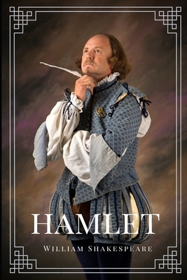 Hamlet: A tragedy by William Shakespeare: Hamlet, Prince of Denmark by William Shakespeare