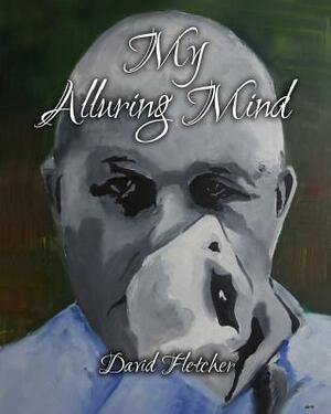 My Alluring Mind: Reason & Rhyme by David Fletcher