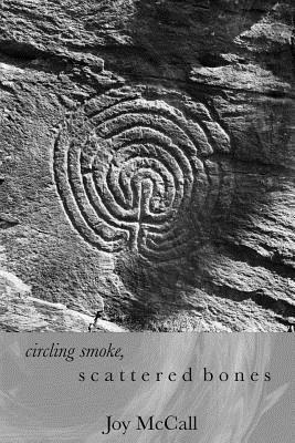 circling smoke, scattered bones by Joy McCall