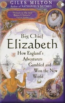 Big Chief Elizabeth: How England's Adventurers Gambled and Won the New World by Giles Milton