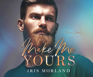 Make Me Yours by Iris Morland