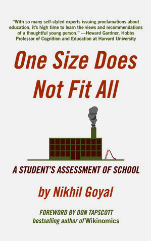 One Size Does Not Fit All: A Student's Assessment of School by Nikhil Goyal, Don Tapscott