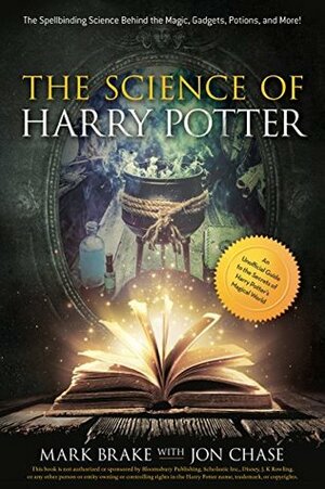 The Science of Harry Potter: The Spellbinding Science Behind the Magic, Gadgets, Potions, and More! by Jon Chase, Mark Brake