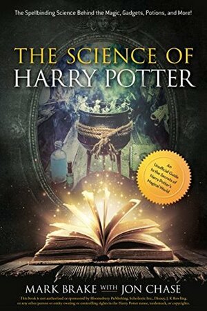 The Science of Harry Potter: The Spellbinding Science Behind the Magic, Gadgets, Potions, and More! by Mark Brake, Jon Chase