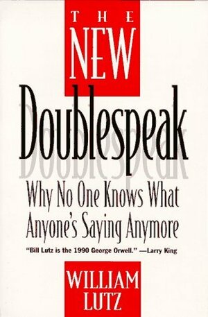 The New Doublespeak: No One Knows What Anyone's Saying Anymore by William Lutz