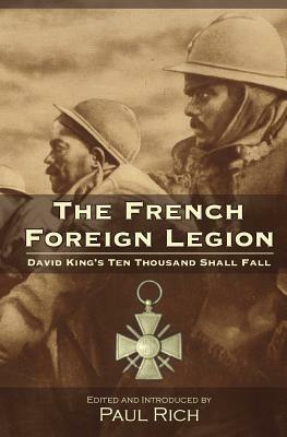 The French Foreign Legion: David King's Ten Thousand Shall Fall by David King