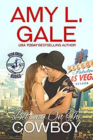 Betting On the Cowboy by Amy L. Gale