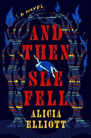 And Then She Fell by Alicia Elliott