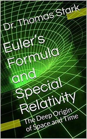 Euler's Formula and Special Relativity: The Deep Origin of Space and Time by Thomas Stark