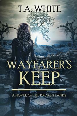 Wayfarer's Keep by T.A. White