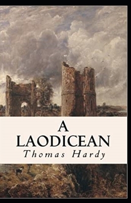 A Laodicean: a Story of To-day Annotated by Thomas Hardy