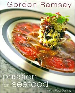 Gordon Ramsay's Passion for Seafood by Roz Denny, Gordon Ramsay