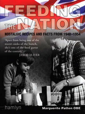 Feeding the Nation: Nostalgic Recipes and Facts from 1940-1954 by Marguerite Patten