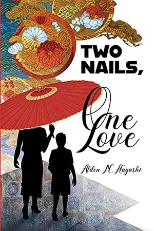 Two Nails, One Love by Alden M. Hayashi