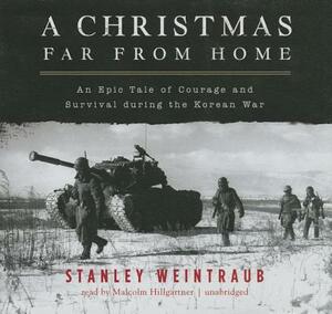 A Christmas Far from Home: An Epic Tale of Courage and Survival During the Korean War by Stanley Weintraub