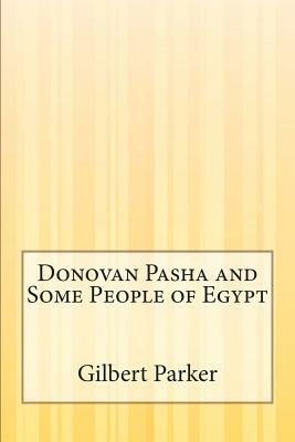 Donovan Pasha and Some People of Egypt by Gilbert Parker