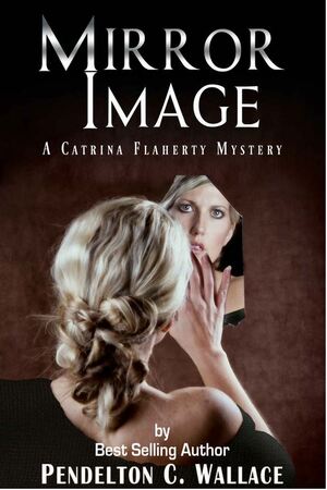 Mirror Image: A Catrina Flaherty Mystery by Pendelton C. Wallace