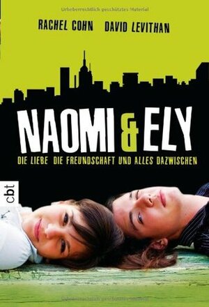 Naomi & Ely - Die Liebe, die Freundschaft und alles dazwischen by Rachel Cohn, David Levithan, Bernadette Ott