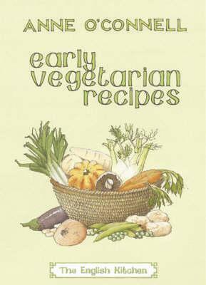 Early Vegetarian Recipes by Anne O'Connell
