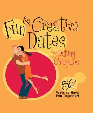 Fun & Creative Dates for Dating Couples: 52 Ways to Have Fun Together by Howard Books