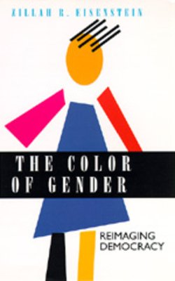 The Color of Gender: Reimaging Democracy by Zillah R. Eisenstein