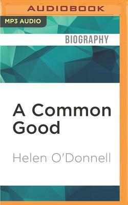 A Common Good: The Friendship of Robert F.Kennedy and Kenneth P. O'Donnell by Helen O'Donnell