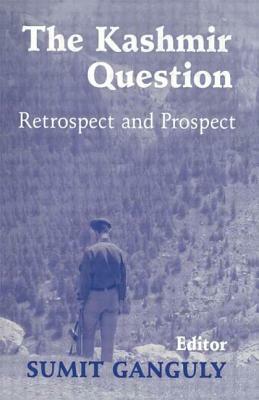 The Kashmir Question: Retrospect and Prospect by Sumit Ganguly