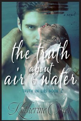 The Truth about Air & Water by Katherine Owen