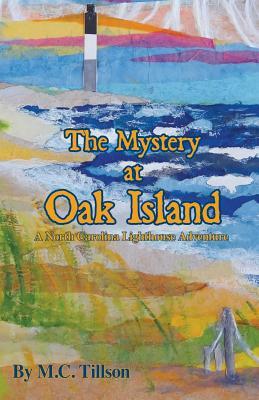 The Mystery at Oak Island: A North Carolina Lighthouse Adventure by M. C. Tillson