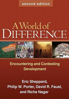 A World of Difference: Encountering and Contesting Development by David R. Faust, Philip W. Porter, Eric Sheppard