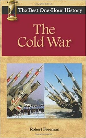 The Cold War:The Best One-Hour History by Robert Freeman
